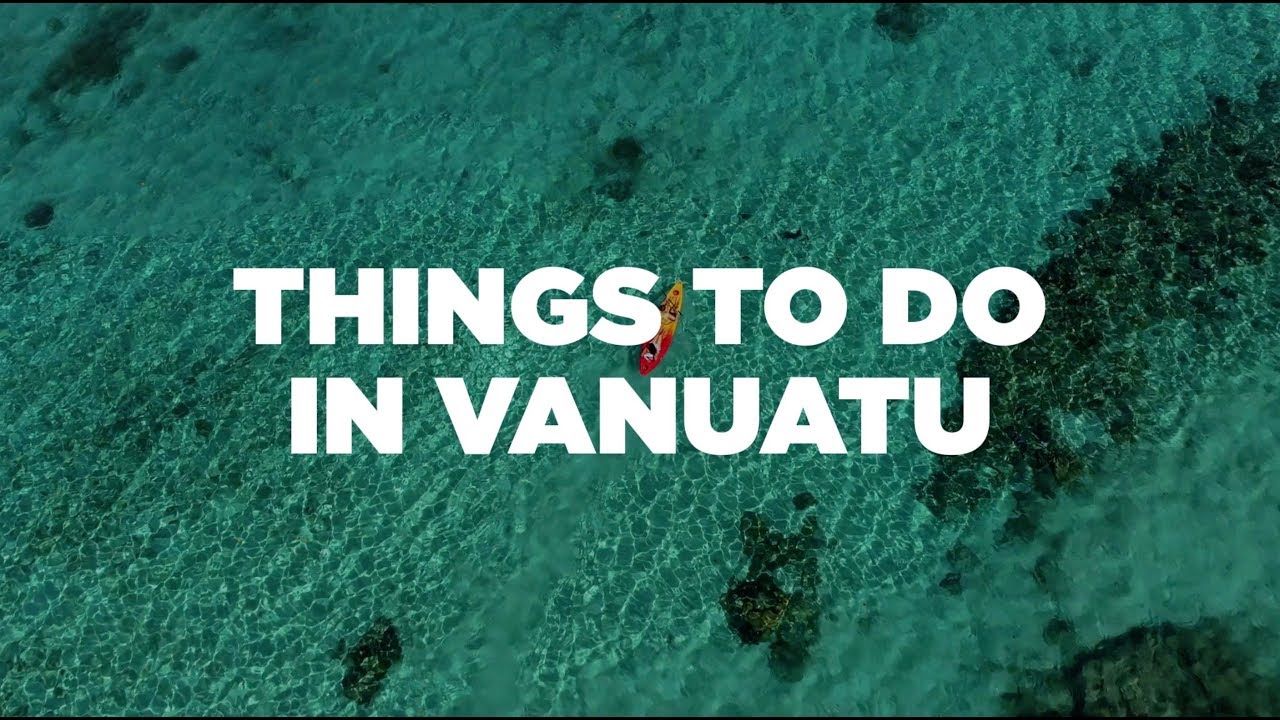 Travel Guide: Top things to do in Vanuatu