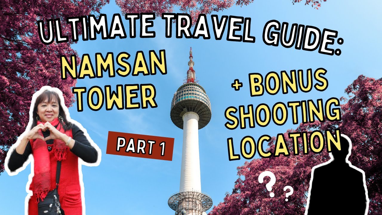 ULTIMATE TRAVEL GUIDE: NAMSAN TOWER + BONUS SHOOTING LOCATION PART 1 | PINAY OMONI
