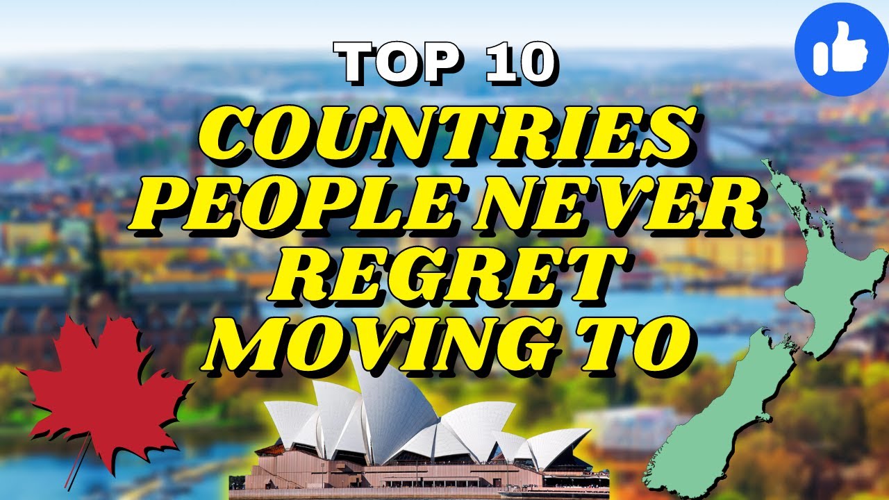 10 Countries People Never Regret Moving To / Travel Guide