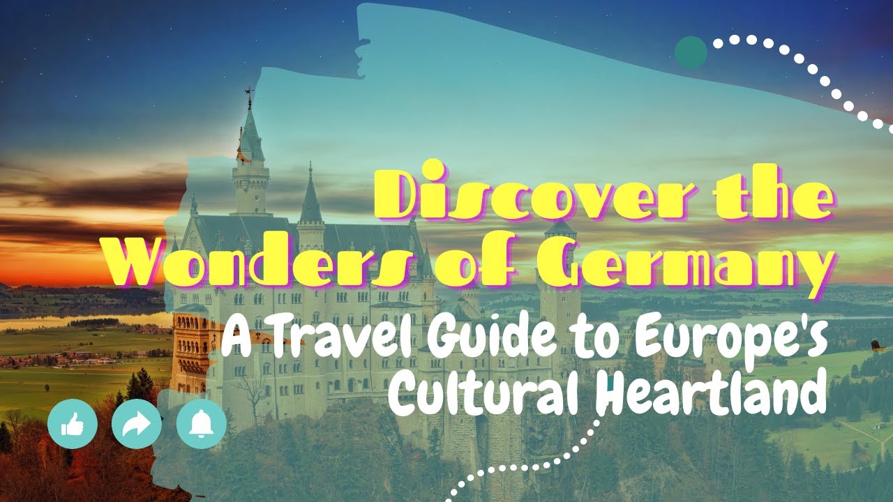 Discover the Wonders of Germany: A Travel Guide to Europe's Cultural Heartland